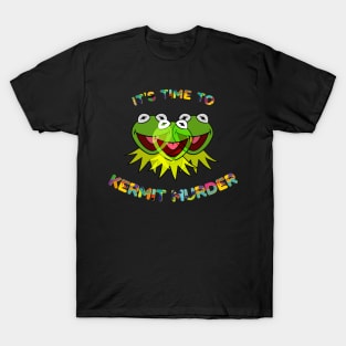 It's Time To Kermit Murder T-Shirt